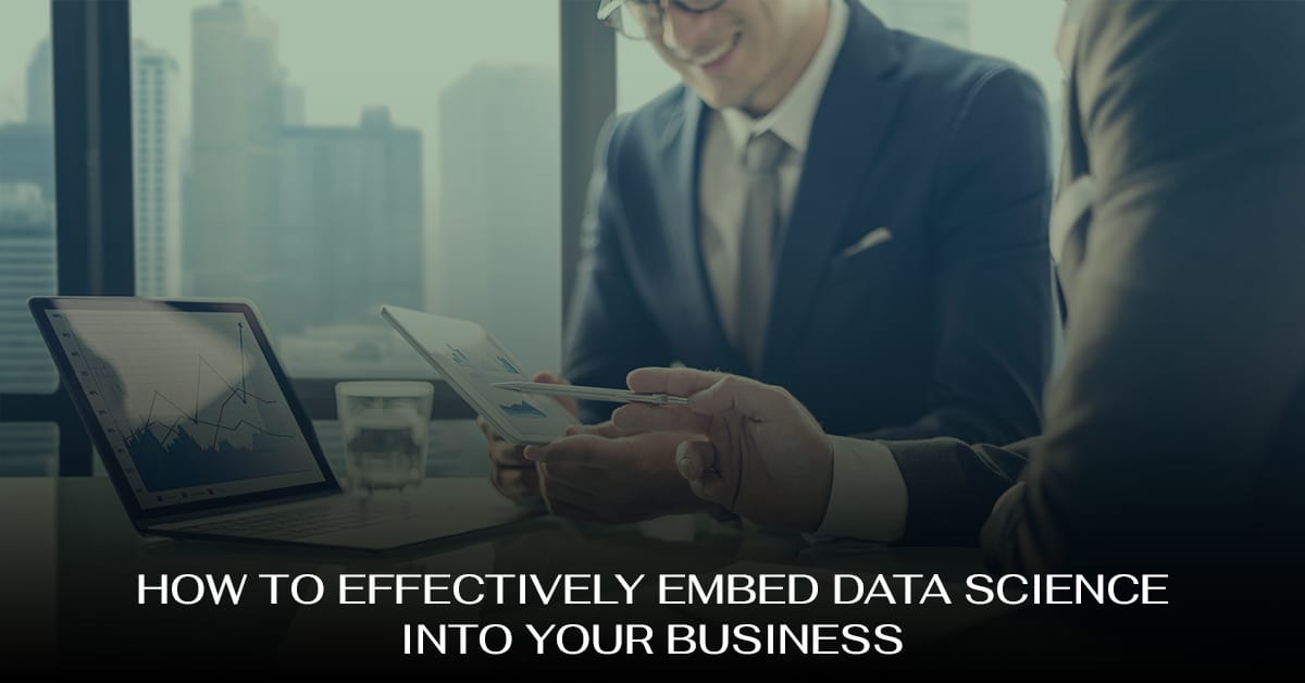 Data Science Adoption: A Guide to Structure Your Department 1 How-To-Effectively-Embed-Data-Science-Into-Your-Business