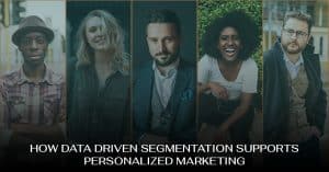 How Data Driven Segmentation Supports Personalized Marketing